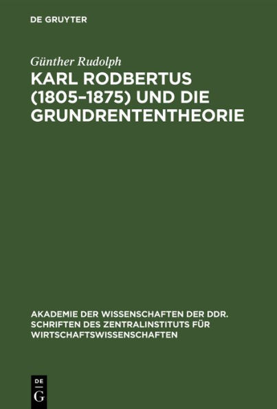 Karl Rodbertus (1805-1875) und die Grundrententheorie: Politische Ökonomie aus dem deutschen Vormärz