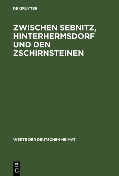 Zwischen Sebnitz, Hinterhermsdorf und den Zschirnsteinen: Ergebnisse der heimatkundlichen Bestandsaufnahme im Gebiet von Sebnitz, Hinterhermsdorf, Schöna und Am Raumberg