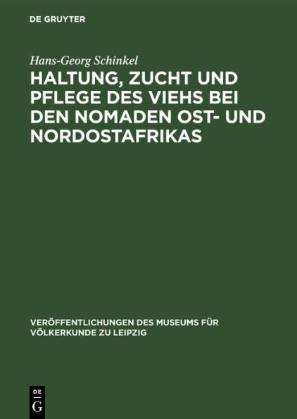 Haltung, Zucht und Pflege des Viehs bei den Nomaden Ost- und Nordostafrikas: Ein Beitrag zur traditionellen Ökonomie der Wanderhirten in semiariden Gebieten