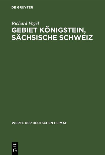 Gebiet Königstein, sächsische Schweiz: Ergebnisse der heimatkundlichen Bestandsaufnahme im Gebiete von Königstein/Sächsische Schweiz