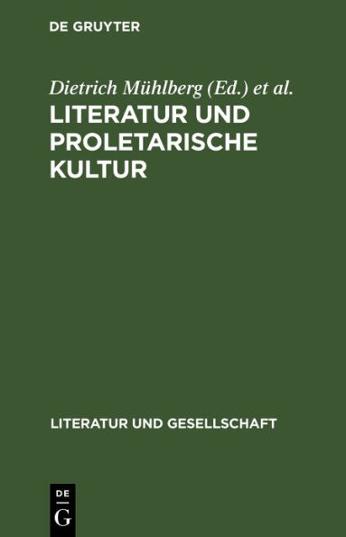 Literatur Und Proletarische Kultur: Beitrï¿½ge Zur Kulturgeschichte Der Deutschen Arbeiterklasse Im 19. Jahrhundert
