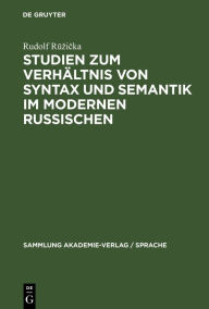 Title: Studien zum Verhältnis von Syntax und Semantik im modernen Russischen, Author: Rudolf Ruzicka