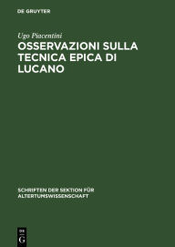 Title: Osservazioni sulla tecnica epica di Lucano, Author: Ugo Piacentini