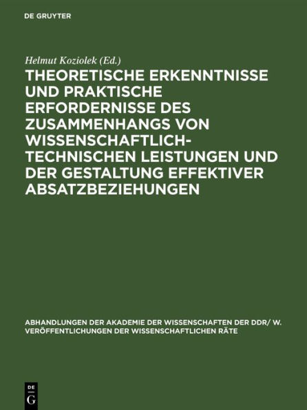 Theoretische Erkenntnisse Und Praktische Erfordernisse Des Zusammenhangs Von Wissenschaftlich-Technischen Leistungen Und Der Gestaltung Effektiver Absatzbeziehungen