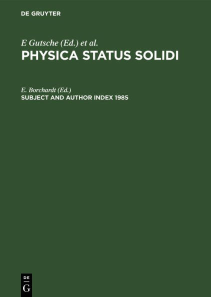 Subject and Author Index 1985: Physica Status Solidi (B). Volumes 127 to 132. Physica Status Solidi (A) Volumes 87 to 92