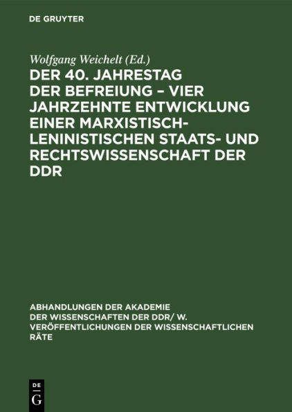 Der 40. Jahrestag Der Befreiung - Vier Jahrzehnte Entwicklung Einer Marxistisch-Leninistischen Staats- Und Rechtswissenschaft Der Ddr