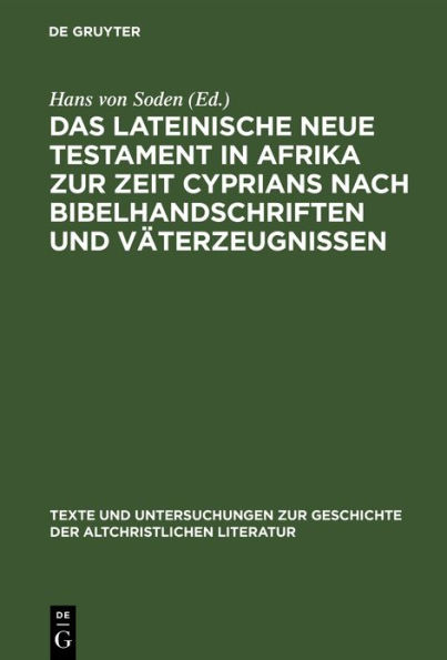 Das Lateinische Neue Testament in Afrika zur Zeit Cyprians nach Bibelhandschriften und V terzeugnissen