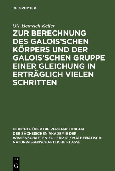 Zur Berechnung des Galois'schen Körpers und der Galois'schen Gruppe einer Gleichung in erträglich vielen Schritten