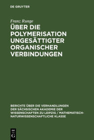 Title: Über die Polymerisation ungesättigter organischer Verbindungen, Author: Franz Runge