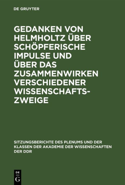 Gedanken von Helmholtz über schöpferische Impulse und über das Zusammenwirken verschiedener Wissenschaftszweige