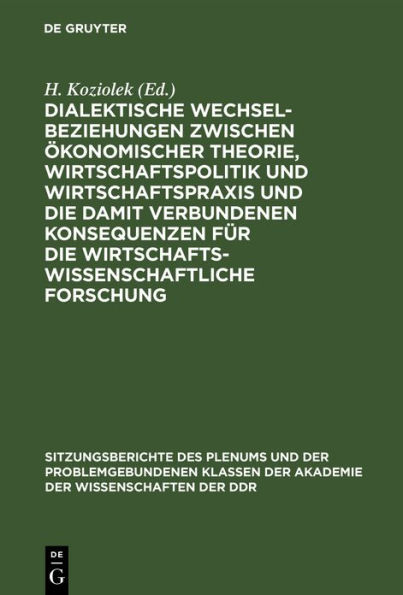 Dialektische Wechselbeziehungen zwischen ökonomischer Theorie, Wirtschaftspolitik und Wirtschaftspraxis und die damit verbundenen Konsequenzen für die wirtschaftswissenschaftliche Forschung