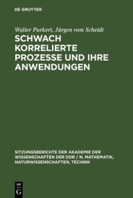 Title: Schwach korrelierte Prozesse und ihre Anwendungen, Author: Walter Purkert