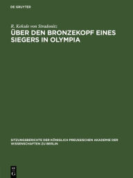 Title: Über den Bronzekopf eines Siegers in Olympia, Author: R. Kekule von Stradonitz