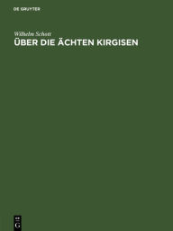 Title: Über die Ächten Kirgisen, Author: Wilhelm Schott