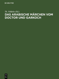 Title: Das arabische Märchen vom Doctor und Garkoch, Author: Th. N ldeke