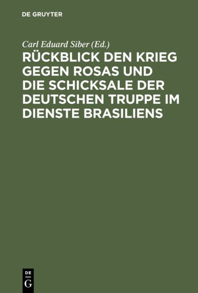 Rückblick den Krieg gegen Rosas und die Schicksale der deutschen Truppe im Dienste Brasiliens