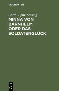 Title: Minna von Barnhelm oder das Soldatenglück, Author: Gotth. Ephr. Lessing