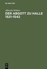 Title: Der Abgott Zu Halle 1521-1542, Author: Albrecht Wolters