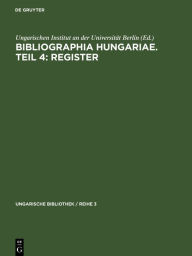 Title: Bibliographia Hungariae. Teil 4: Register, Author: Ungarischen Institut an der Universit t Berlin