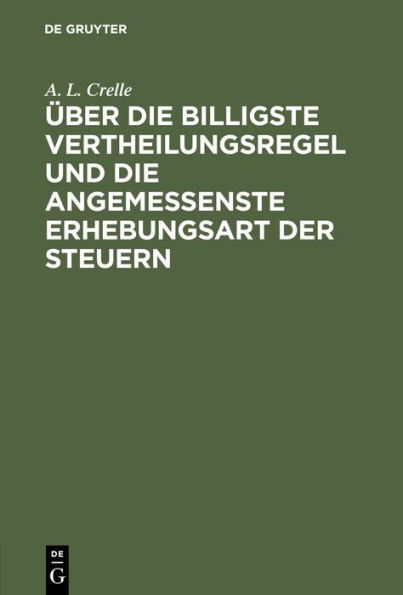 Über die billigste Vertheilungsregel und die angemessenste Erhebungsart der Steuern