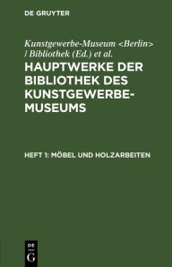 Title: Möbel und Holzarbeiten, Author: Kunstgewerbe-Museum <Berlin> / Bibliothek