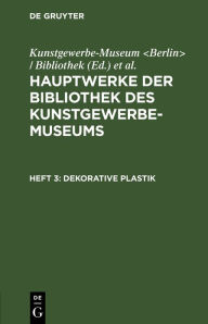 Title: Dekorative Plastik, Author: Kunstgewerbe-Museum <Berlin> / Bibliothek