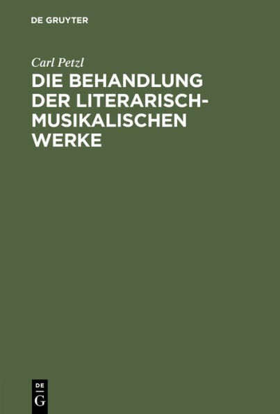 Die Behandlung Der Literarisch-Musikalischen Werke: Verbindungen Von Schrift- Und Tonwerk Nach Geltendem Recht