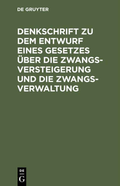 Denkschrift zu dem Entwurf eines Gesetzes über die Zwangsversteigerung und die Zwangsverwaltung