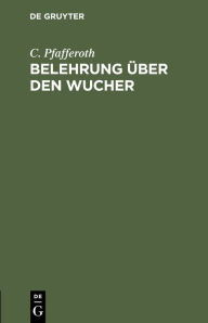 Title: Belehrung über den Wucher, Author: C. Pfafferoth