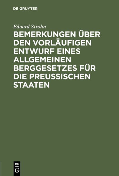 Bemerkungen über den vorläufigen Entwurf eines allgemeinen Berggesetzes für die Preußischen Staaten