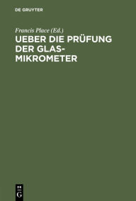 Title: Ueber die Prüfung der Glas-Mikrometer, Author: Francis Place