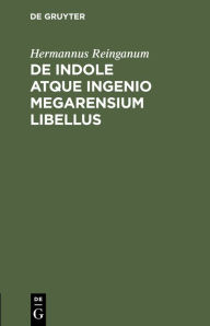 Title: de Indole Atque Ingenio Megarensium Libellus, Author: Hermannus Reinganum
