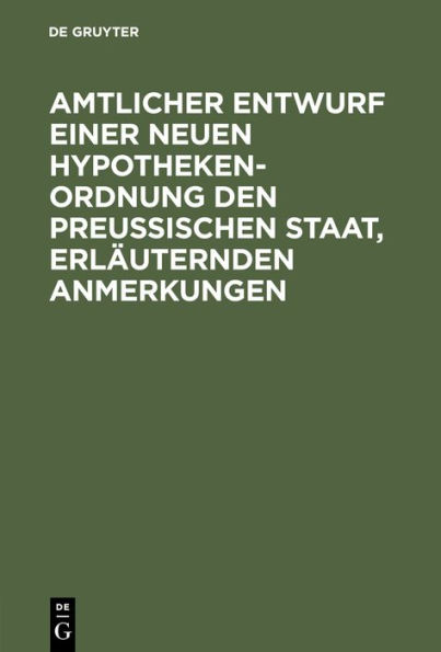 Amtlicher Entwurf einer neuen Hypotheken-Ordnung den Preußischen Staat, erläuternden Anmerkungen