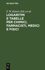 Title: Logaritmi E Tabelle Per Chimici, Farmacisti, Medici E Fisici, Author: L. Scaletta