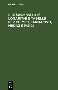 Title: Logaritmi E Tabelle Per Chimici, Farmacisti, Medici E Fisici, Author: L. Scaletta