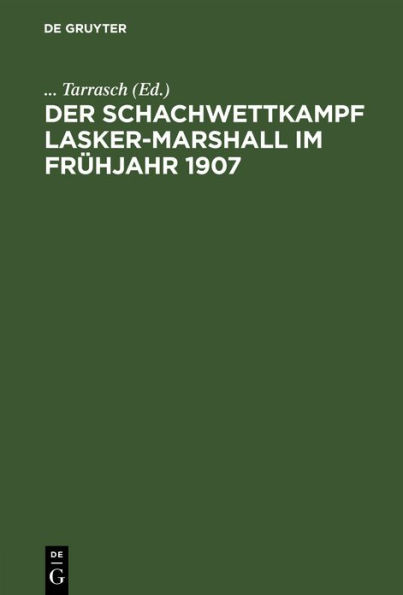 Der Schachwettkampf Lasker-Marshall im Frühjahr 1907