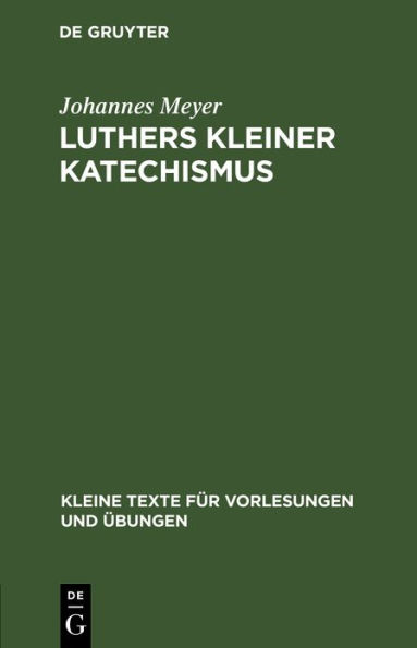 Luthers Kleiner Katechismus: Der Deutsche Text in Seiner Geschichtlichen Entwicklung