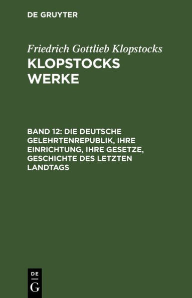 Die Deutsche Gelehrtenrepublik, Ihre Einrichtung, Ihre Gesetze, Geschichte Des Letzten Landtags: Auf Befehl Der Aldermï¿½nner Durch Salogast Und Wlemar