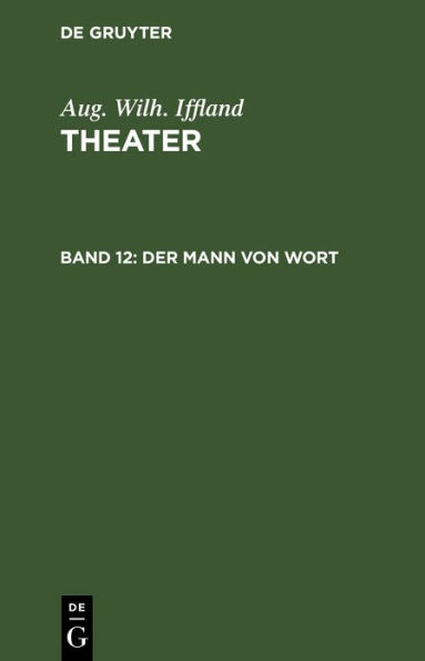 Der Mann Von Wort: Ein Schauspiel in Fï¿½nf Aufzï¿½gen