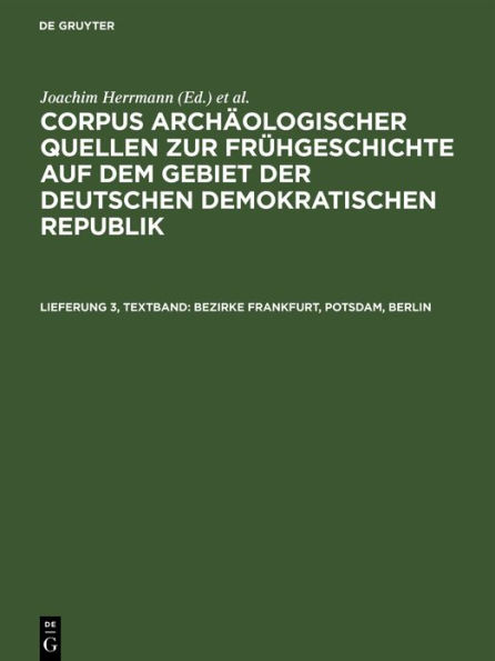Bezirke Frankfurt, Potsdam, Berlin: Nebst einem Anhang: Die archäologischen Quellen zur Frühgeschichte auf dem Gebiet von Berlin (West)