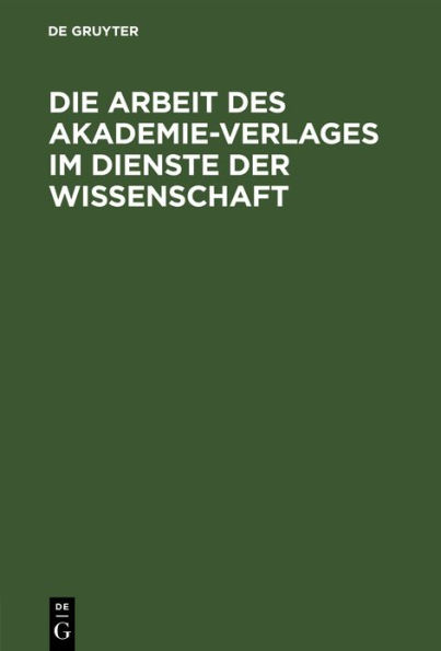 Die Arbeit des Akademie-Verlages im Dienste der Wissenschaft: zur 250. Jahresfeier der Deutschen Akademie der Wissenschaften zu Berlin