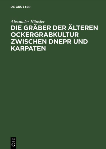 Die Gräber der älteren Ockergrabkultur zwischen Dnepr und Karpaten