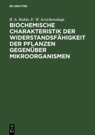Title: Biochemische Charakteristik der Widerstandsfähigkeit der Pflanzen gegenüber Mikroorganismen, Author: B. A. Rubin