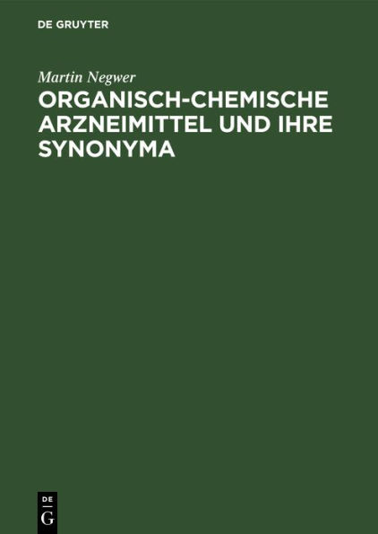 Organisch-Chemische Arzneimittel und ihre Synonyma: (Eine tabellarische Übersicht)