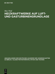 Title: Heizkraftwerke auf Luft- und Gasturbinengrundlage, Author: Max Wolf