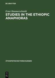 Title: Studies in the Ethiopic anaphoras, Author: Ernst Hammerschmidt
