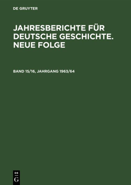 Jahresberichte für deutsche Geschichte. Neue Folge. Band 15/16, Jahrgang 1963/64