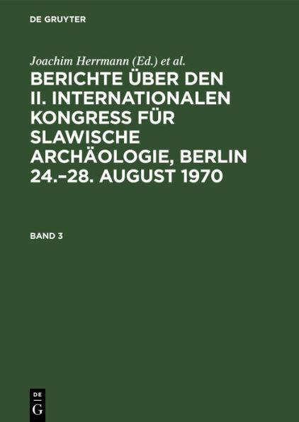 Berichte über den II. Internationalen Kongreß für Slawische Archäologie, Berlin 24.-28. August 1970. Band 3