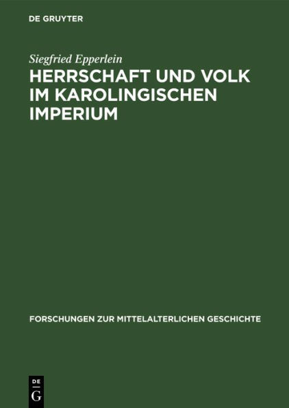 Herrschaft und Volk im Karolingischen Imperium: Studien über soziale Konflikte und dogmatisch-politische Kontroversen im fränkischen Reich