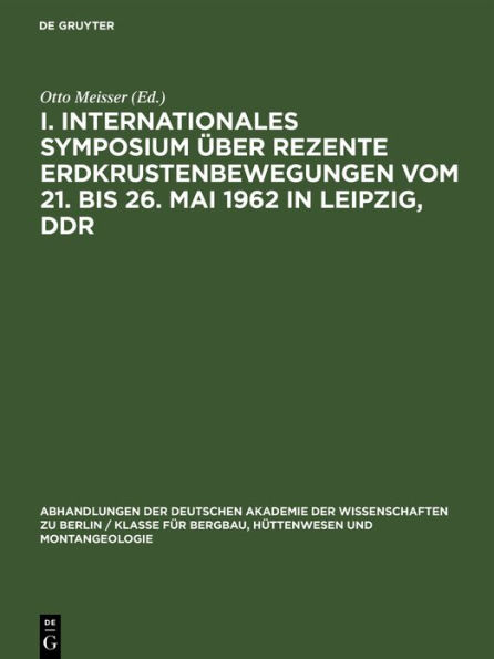 I. Internationales Symposium über rezente Erdkrustenbewegungen vom 21. bis 26. Mai 1962 in Leipzig, DDR